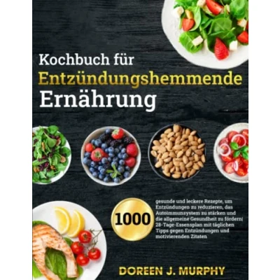 Abbildung von Kochbuch für entzündungshemmende Ernährung: 1000 gesunde und leckere Rezepte, um Entzündungen zu reduzieren, das Autoimmunsystem stärken die allgemeine Gesundheit fördern