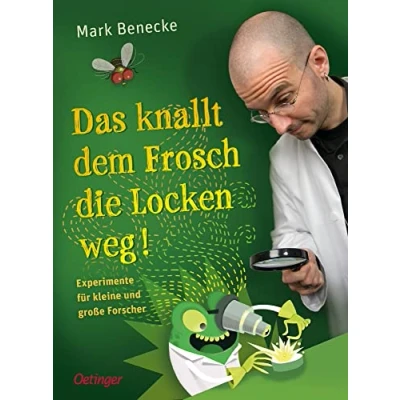 Abbildung von Das knallt dem Frosch die Locken weg: Experimente für kleine und große Forscher. Kinder ab 10 Jahren
