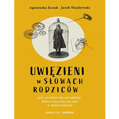 Abbildung von Uwięzieni w słowach rodziców: Jak uwolnić się od zaklęć, które rzucono na nas dzieciństwie