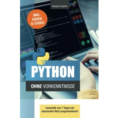 Abbildung von Python ohne Vorkenntnisse: Innerhalb von 7 Tagen ein neuronales Netz programmieren (Technik Vorkenntnisse)