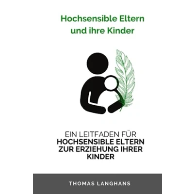 Abbildung von HOCHSENSIBLE ELTERN UND IHRE KINDER: EIN LEITFADEN FÜR ZUR ERZIEHUNG IHRER KINDER
