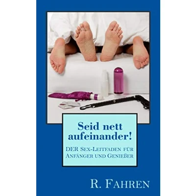 Abbildung von Seid nett aufeinander!: DER Sex Leitfaden für Anfänger und Genießer