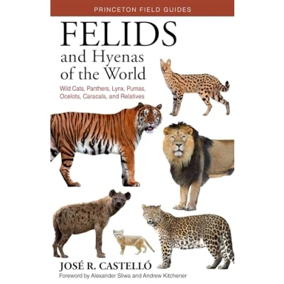 Abbildung von Felids and Hyenas of the World: Wildcats, Panthers, Lynx, Pumas, Ocelots, Caracals, Relatives