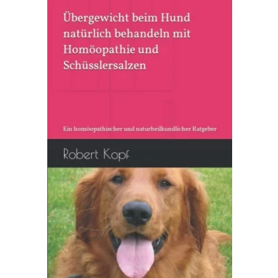 Abbildung von Übergewicht beim Hund natürlich behandeln mit Homöopathie und Schüsslersalzen: Ein homöopathischer naturheilkundlicher Ratgeber