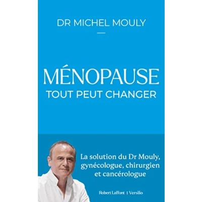 Abbildung von Ménopause : tout peut changer: La solution du Dr Mouly, gynécologue, chirurgien et cancérologue