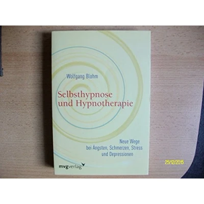 Abbildung von Selbsthypnose und Hypnotherapie: Neue Wege bei Ängsten, Schmerzen, Stress Depressionen