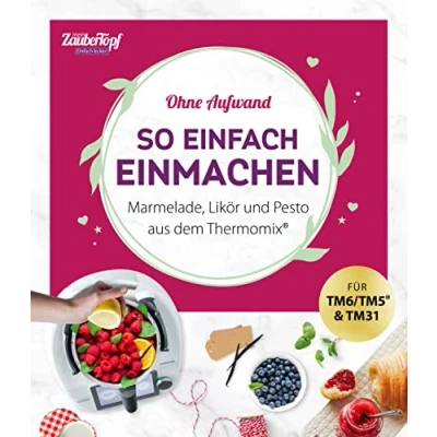 Abbildung von mein ZauberTopf einfach lecker! Ohne Aufwand. So Einmachen: Marmelade, Likör und Pesto aus dem Thermomix®