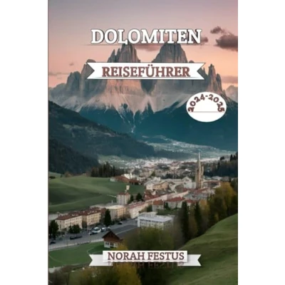 Abbildung von DOLOMITEN REISEFÜHRER 2024 2025: Ein umfassendes Handbuch, das die majestätische Alpenwelt, kulturelle Schätze und Outdoor Abenteuer in Italiens ikonischer Bergkette mit Insider Tipps enthüllt