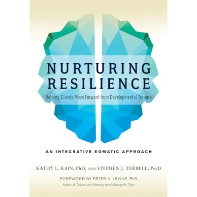 Abbildung von Nurturing Resilience: Helping Clients Move Forward from Developmental Trauma An Integrative Somatic Approach