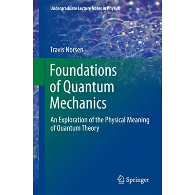 Abbildung von Foundations of Quantum Mechanics: An Exploration the Physical Meaning Theory (Undergraduate Lecture Notes in Physics)