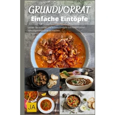 Abbildung von Kochen mit dem Grundvorrat: Einfache Eintöpfe: und leckere Rezepte für Eintöpfe aus Grundvorrat