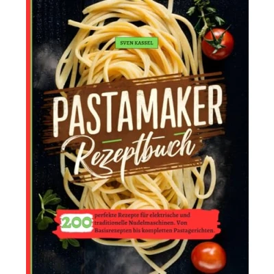 Abbildung von Pastamaker Rezeptbuch: 200 perfekte Rezepte für elektrische und traditionelle Nudelmaschinen. Von Basisrezepten bis kompletten Pastagerichten.
