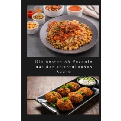 Abbildung von Die besten 55 Rezepte aus der orientalischen, arabischen, Ägyptisch, marokkanisch, mediterrane küche so wie koshary, falafel, tajine und noch mehr