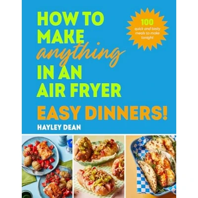Abbildung von How to make Anything in an Air Fryer: Easy Dinners!: 100 quick and tasty meals tonight