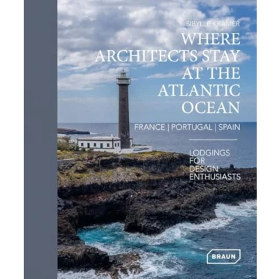 Abbildung von Where Architects Stay at the Atlantic Ocean: France, Portugal, Spain: Lodgings for Design Enthusiasts