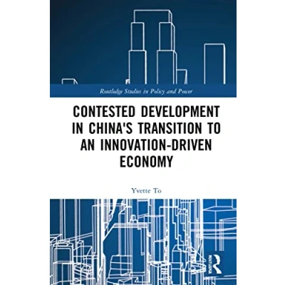 Abbildung von Contested Development in China&#039;s Transition to an Innovation driven Economy (Routledge Studies Policy and Power)