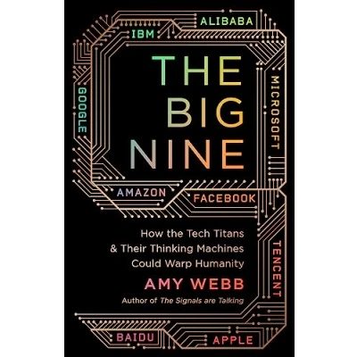 Abbildung von the Big Nine: How Tech Titans and Their Thinking Machines Could Warp Humanity