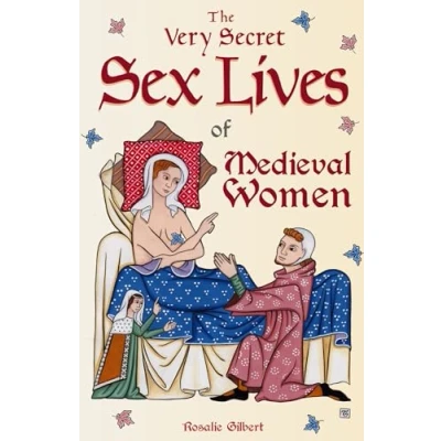Abbildung von Very Secret Sex Lives of Medieval Women: An Inside Look at Women &amp; in Times (Human Sexuality, True Stories, History)