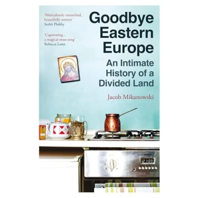 Abbildung von Goodbye Eastern Europe: An Intimate History of a Divided Land