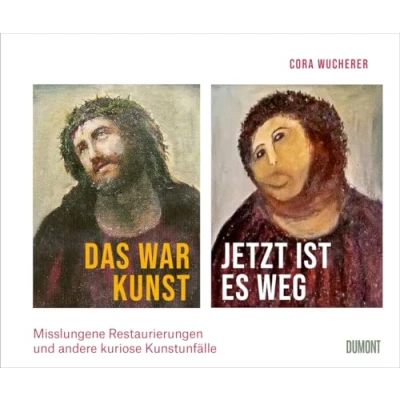 Abbildung von Das war Kunst, jetzt ist es weg: Misslungene Restaurierungen und andere kuriose Kunstunfälle ((Fast) immer lustig, Band 4)
