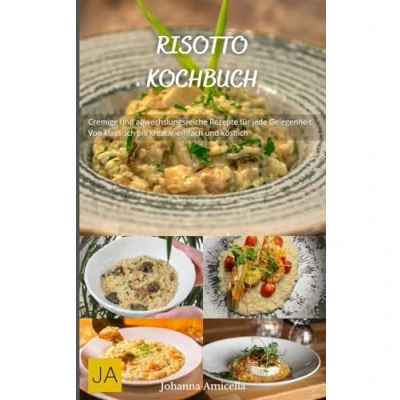 Abbildung von Risotto Kochbuch: Cremige und abwechslungsreiche Rezepte für jede Gelegenheit Von klassisch bis kreativ, einfach köstlich