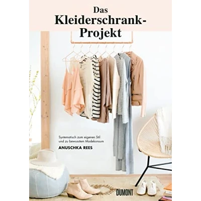 Abbildung von Das Kleiderschrank Projekt: Systematisch zum eigenen Stil und zu bewusstem Modekonsum