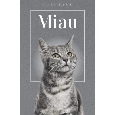 Abbildung von Miau Die Biografie von Prof. Dr. Miau: Über 100 Seiten gefüllt mit dem Wort &quot;Miau&quot; I Das perfekte Geschenk für alle Katzenliebhaber Softcover