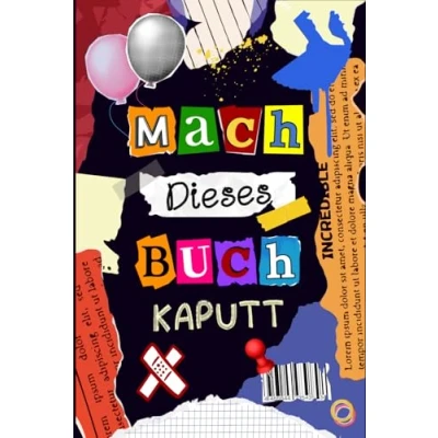 Abbildung von Mach dieses Buch kaputt: Lustiges Mitmachbuch gegen Langeweile für Jungen und Mädchen