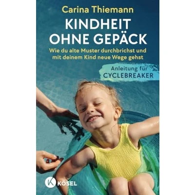 Abbildung von Kindheit ohne Gepäck: Wie du alte Muster durchbrichst und mit deinem Kind neue Wege gehst Anleitung für Cyclebreaker