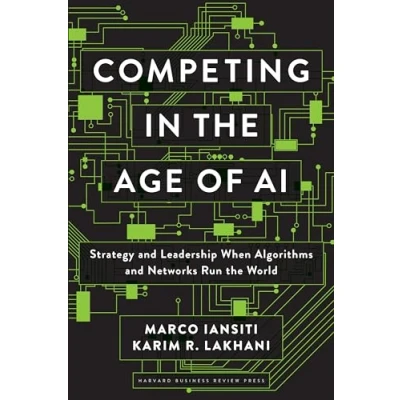 Abbildung von Competing in the Age of AI: Strategy and Leadership When Algorithms Networks Run World