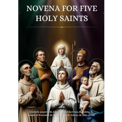 Abbildung von Novena for Five Holy Saints: A Catholic prayer to St. John Joseph of the Cross, Colette, Oswald Worcester, Perpetua and Felicity, God