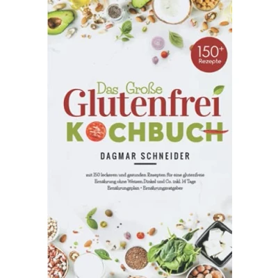 Abbildung von Das große Glutenfrei Kochbuch: Mit 150 leckeren und gesunden Rezepten für eine glutenfreie Ernährung ohne Weizen,Dinkel Co. inkl.14 Tage Ernährungsplan + Ernährungsratgeber