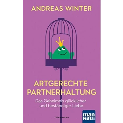 Abbildung von Artgerechte Partnerhaltung. Das Geheimnis glücklicher und beständiger Liebe