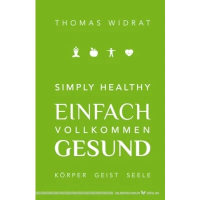 Abbildung von Simply healthy einfach vollkommen gesund: Körper, Geist, Seele
