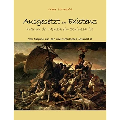 Abbildung von Ausgesetzt zur Existenz: Warum der Mensch ein Schicksal ist