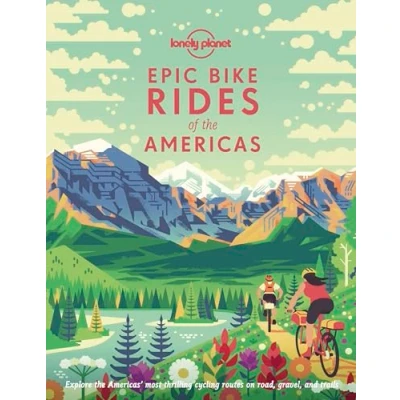 Abbildung von Lonely Planet Epic Bike Rides of the Americas: explore Americas&#039; most thrilling cycling routes on road, gravel and trails
