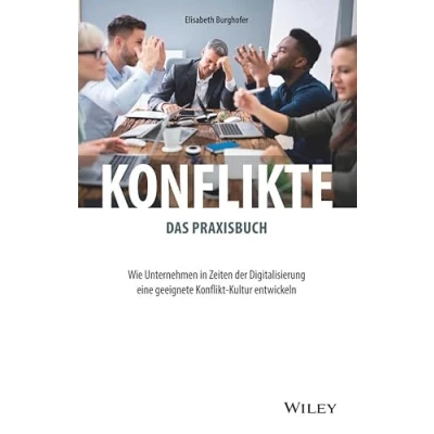 Abbildung von Konflikte das Praxisbuch: Wie Unternehmen in Zeiten der Digitalisierung eine geeignete Konflikt Kultur entwickeln
