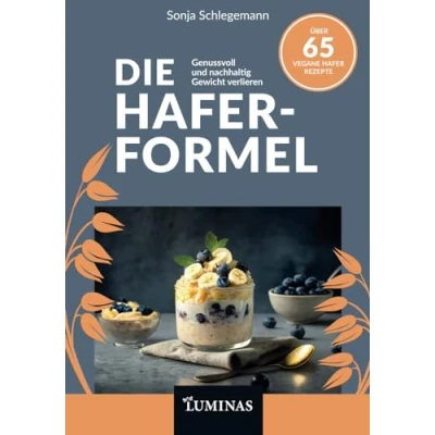 Abbildung von Die Hafer Formel: Haferkur und pflanzliche Rezepte für einen gesunden Stoffwechsel, mehr Wohlbefinden nachhaltigen Abnehm Erfolg
