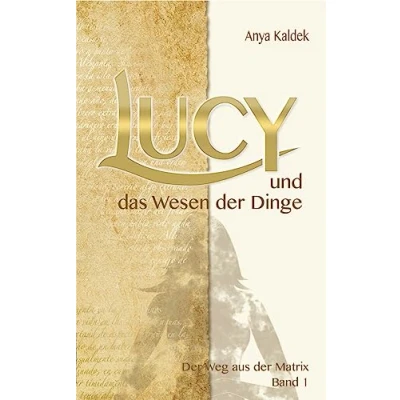 Abbildung von Lucy und das Wesen der Dinge: Weg aus Matrix (Zeitenwandel Trilogie Band 1)