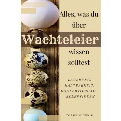 Abbildung von Alles, was du über Wachteleier wissen solltest: Lagerung, Haltbarkeit, Konservierung, Rezeptideen