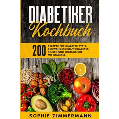 Abbildung von Diabetiker Kochbuch: Ideale Ernährungsempfehlungen bei Typ 2 Diabetes und Altersdiabetes 200 Rezepte für 2, Schwangerschaftsdiabetes, ... mit (Diabetes Rezepte, Band 1)