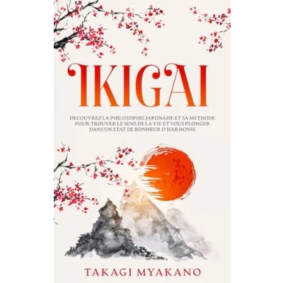 Abbildung von IKIGAI: Découvrez la Philosophie Japonaise et Sa Méthode pour Trouver le Sens de Vie Vous Plonger Dans un État Bonheur d’Harmonie