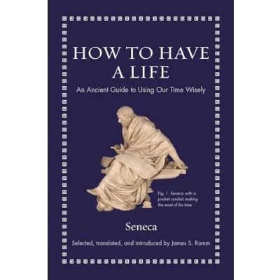 Abbildung von How to Have a Life: An Ancient Guide Using Our Time Wisely (Ancient Wisdom for Modern Readers)