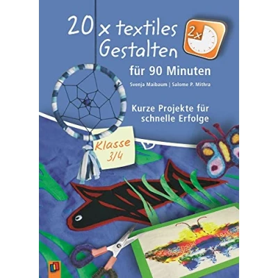 Abbildung von 20 x textiles Gestalten für 90 Minuten Klasse 3/4: Kurze Projekte schnelle Erfolge