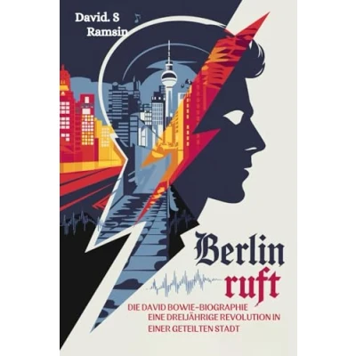 Abbildung von BERLIN RUFT: DIE DAVID BOWIE BIOGRAPHIE: Eine dreijährige Revolution in einer geteilten Stadt
