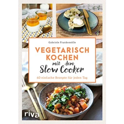 Abbildung von Vegetarisch kochen mit dem Slow Cooker: 60 einfache Rezepte für jeden Tag