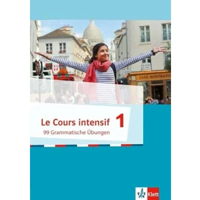Abbildung von Le Cours intensif 1: 99 Grammatische Übungen 1. Lernjahr (Le intensif. Französisch als 3. Fremdsprache ab 2016)