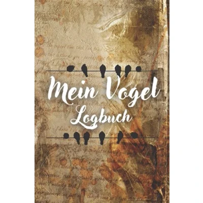 Abbildung von Mein Vogel Logbuch: Ein Logbuch zur Vogelbeobachtung für Vogelbeobachter und Tagebuch Abmessungen: 6&quot; x 9&quot; 100 Seiten.