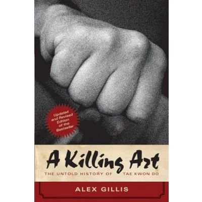 Abbildung von A Killing Art: The Untold History of Tae Kwon Do, Updated and Revised