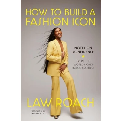 Abbildung von How to Build a Fashion Icon: Notes on Confidence from the World&#039;s Only Image Architect